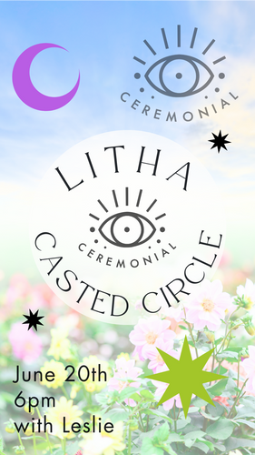Litha Casted Circle at Ceremonial on June 20th at 6pm