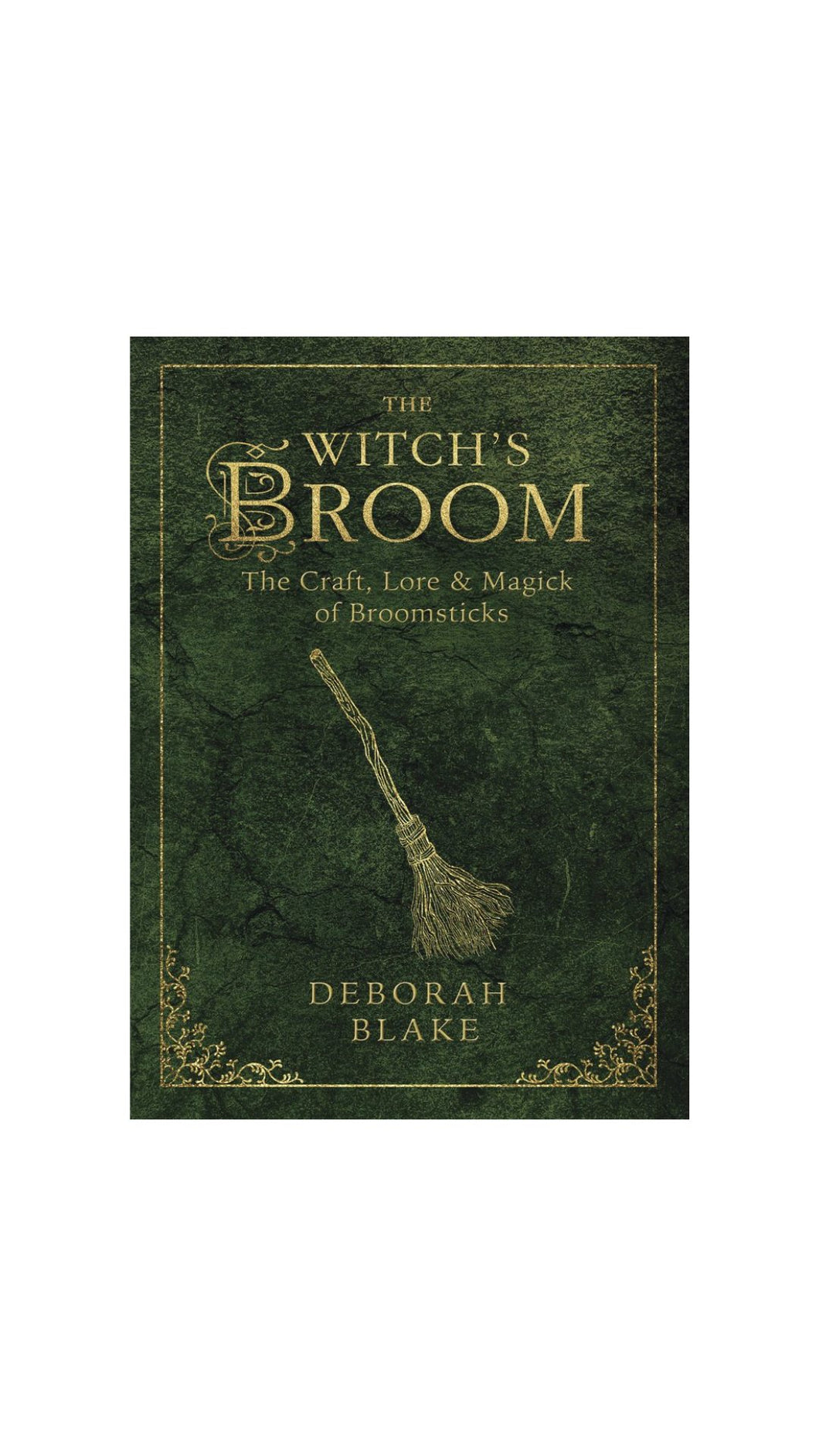 The Witch's Broom: The Craft, Lore & Magick of Broomsticks