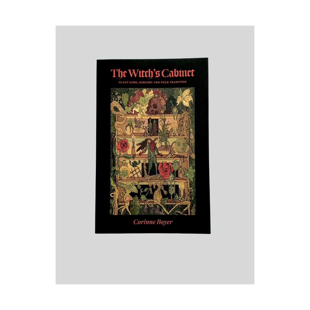 The Witch's Cabinet : Plant Lore, Sorcery and Folk Tradition by Corinne Boyer