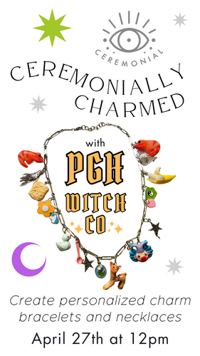 Ceremonially Charmed with PGHWITCHCO, a Charm Jewelry Workshop, Saturday April 27th 12pm