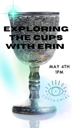 Exploring the Cups in the Tarot with Erin * May 4th 1pm