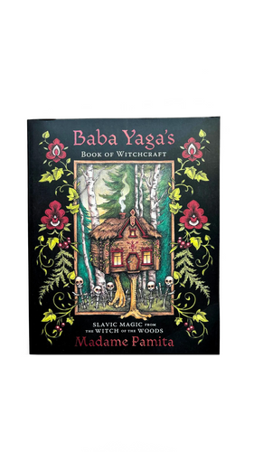 Baba Yaga’s Book of Witchcraft by Madame Pamita