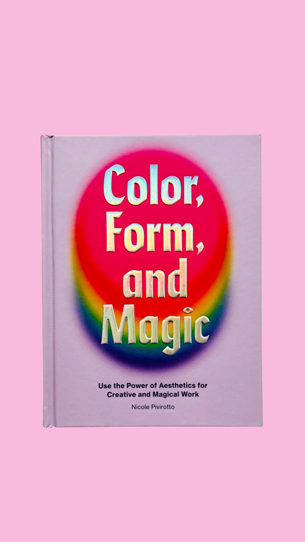 Color, Form and Magic by Nicole Pivirotto