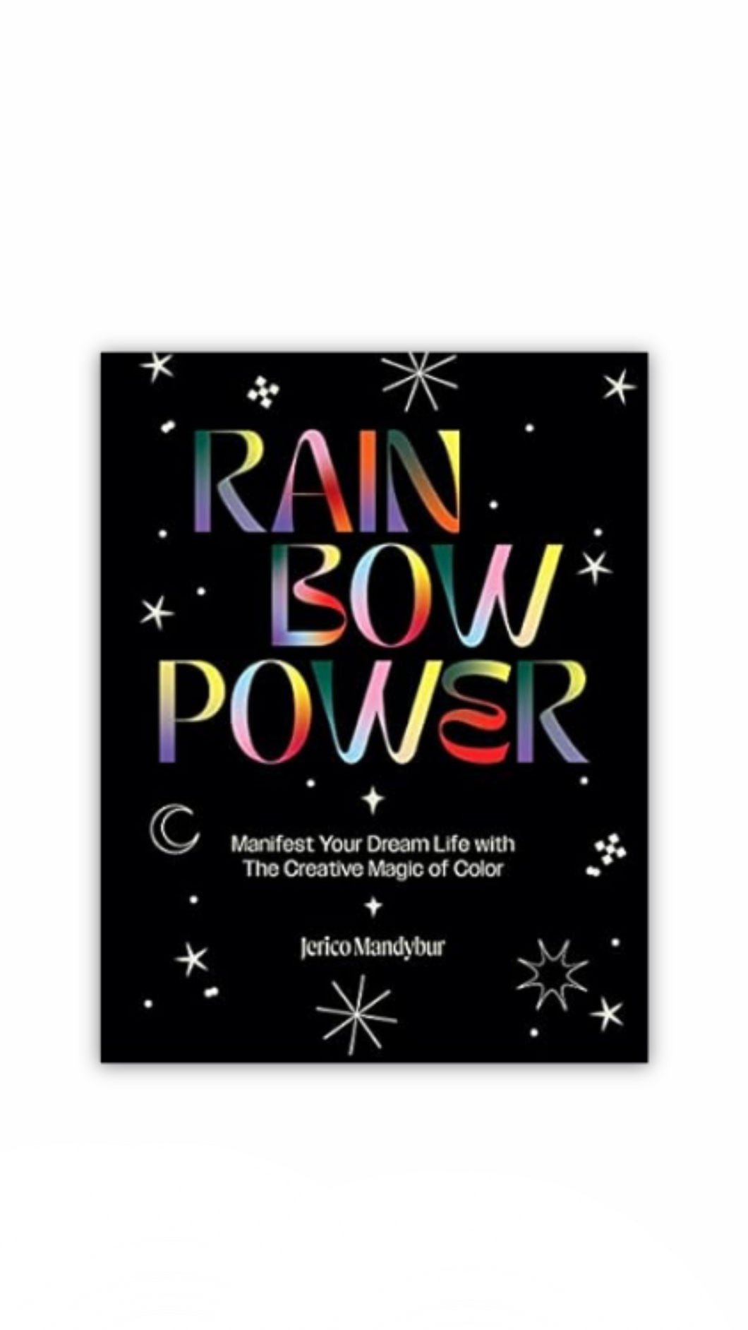 Rainbow Power: Manifest your Dream Life with the Creative Magic of Color