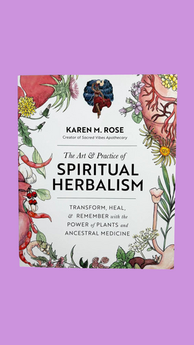 The Art and Practice of Spiritual Herbalism by Karen Rose