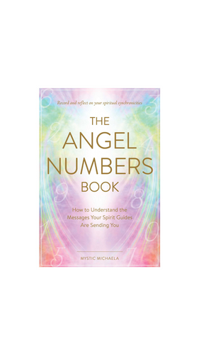 The Angel Numbers Book: How to Understand Messages your Spirit Guides are Sending You