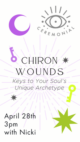 Chiron Wounds: Keys to Your Soul's Unique Archetype, led by Nicki ~ Sunday, April 28th 3pm