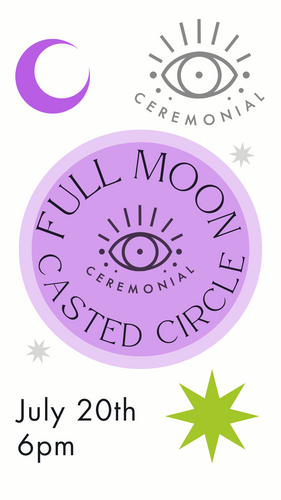 Full Moon Casted Circle * Saturday, July 20th 6pm
