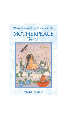 Rituals and Practices with the Motherpeace Tarot