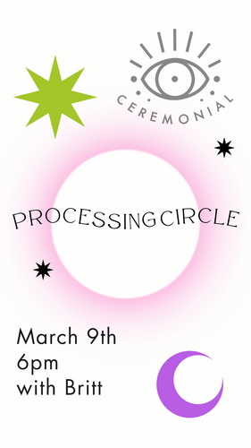 Processing Circle with Britt, Saturday March 9th 6pm