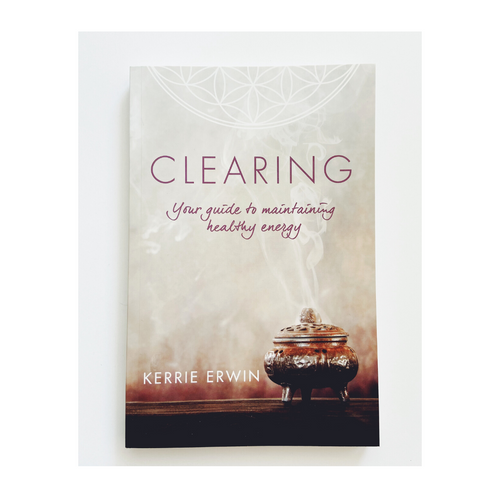 Clearing: Guide to Maintaining Healthy Energy by Kerrie Erwin