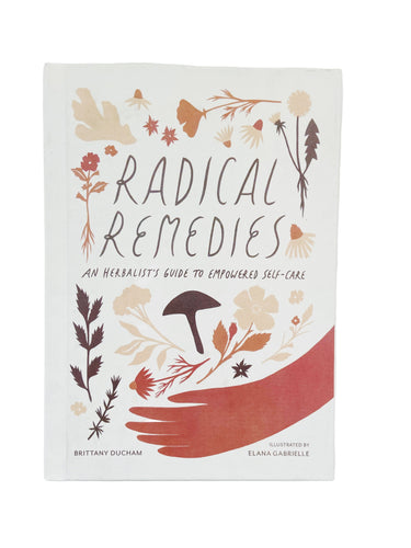 SALE* Radical Remedies: An Herbalists Guide to Empowered Self-Care